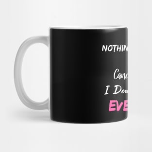 Nothing Scares Me I'm A Cancer Patient I Deal With Pain Everyday Mug